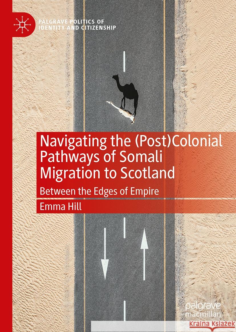 Navigating the (Post)Colonial Pathways of Somali Migration to Scotland: Between the Edges of Empire Emma Hill 9783031741968 Palgrave MacMillan - książka