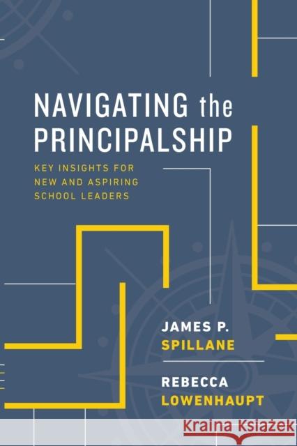 Navigating the Principalship: Key Insights for New and Aspiring School Leaders James P. Spillane Rebecca Lowenhaupt 9781416627715 ASCD - książka