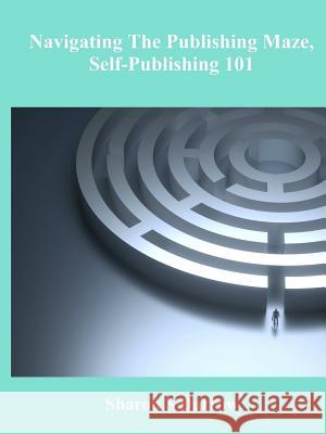 Navigating The Publishing Maze, Self-Publishing 101 Sharon S Darrow 9781949125016 Samati Press - książka