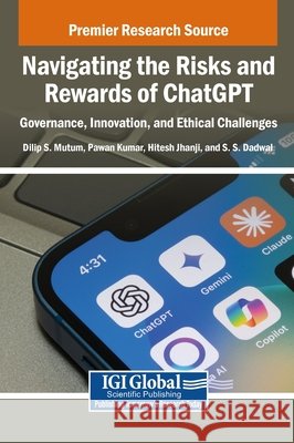 Navigating the Risks and Rewards of ChatGPT: Governance, Innovation, and Ethical Challenges Mutum, Dilip S., Kumar, Pawan, Jhanji, Hitesh 9798337308777 IGI Global - książka