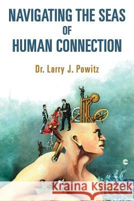 Navigating the Seas of Human Connection Dr Larry J. Powitz 9781503086692 Createspace - książka
