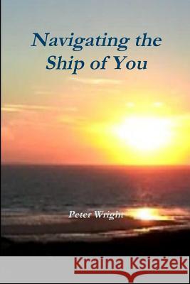 Navigating the Ship of You Peter Wright 9781326026219 Lulu.com - książka