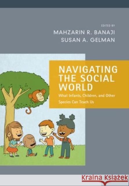 Navigating the Social World: What Infants, Children, and Other Species Can Teach Us Banaji, Mahzarin R. 9780199361069 Oxford University Press, USA - książka