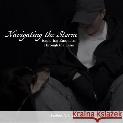 Navigating the Storm: Exploring Emotions Through the Lens Heather N Croas   9798376868058 Independently Published - książka