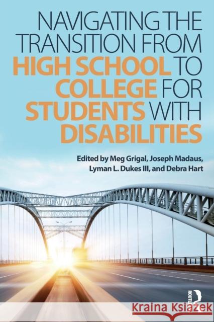 Navigating the Transition from High School to College for Students with Disabilities Meg Grigal Joseph Madaus Lyman Dukes 9781138934733 Routledge - książka