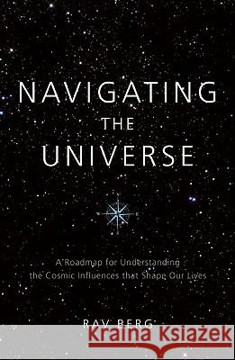 Navigating the Universe: A Roadmap for Understanding the Cosmic Influences That Shape Our Lives Rav Berg 9781571897398 Kabbalah Publishing - książka