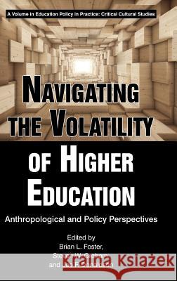 Navigating the Volatility of Higher Education: Anthropological and Policy Perspectives Brian L. Foster Steven W. Graham Joe F. Donaldson 9781641131445 Information Age Publishing - książka