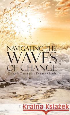 Navigating the Waves of Change: Change Is Constant in a Dynamic Church David Biser 9781512769319 WestBow Press - książka