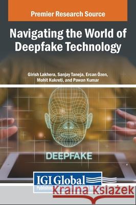 Navigating the World of Deepfake Technology Girish Lakhera, Sanjay Taneja, Ercan Ozen 9798369352984 IGI Global - książka