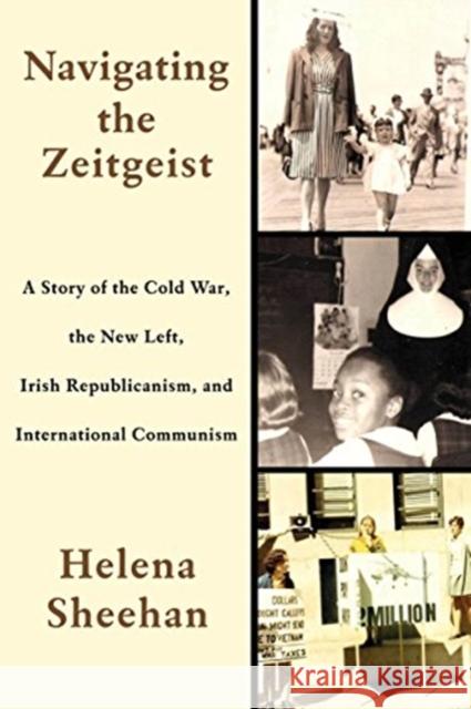 Navigating the Zeitgeist: A Story of the Cold War, the New Left, Irish Republicanism, and International Communism Helena Sheehan 9781583677285 Monthly Review Press - książka