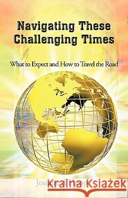 Navigating These Challenging Times: What to Expect and How to Travel the Road D'Hoop, Josiane 9781462025435 iUniverse.com - książka