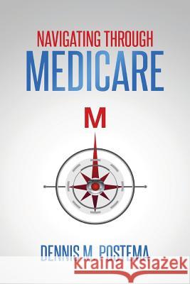 Navigating Through Medicare Dennis M. Postema 9781494892388 Createspace - książka