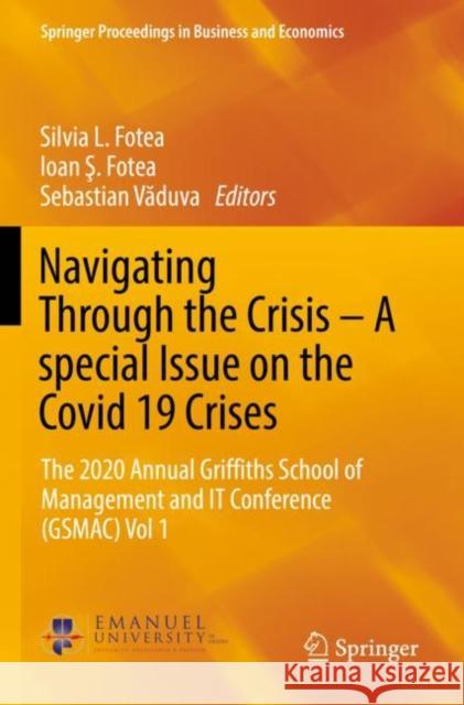 Navigating Through the Crisis – A special Issue on the Covid 19 Crises: The 2020 Annual Griffiths School of Management and IT Conference (GSMAC) Vol 1 Silvia L. Fotea Ioan Ş. Fotea Sebastian Văduva 9783030827571 Springer - książka