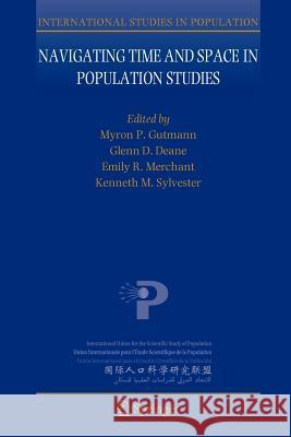 Navigating Time and Space in Population Studies Myron P. Gutmann Glenn D. Deane Emily R. Merchant 9789400745056 Springer - książka
