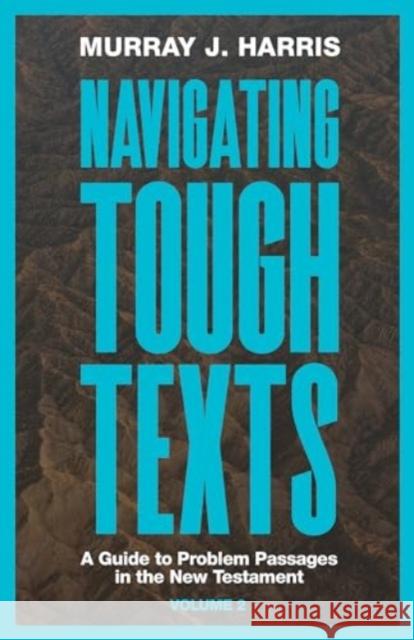 Navigating Tough Texts, Volume 2: A Guide to Problem Passages in the New Testament Murray J. Harris 9781683597667 Lexham Press - książka