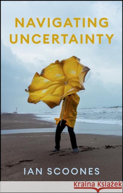 Navigating Uncertainty: Radical Rethinking for a Turbulent World Ian (University of Sussex; ESRC STEPS Centre at Sussex) Scoones 9781509560073  - książka