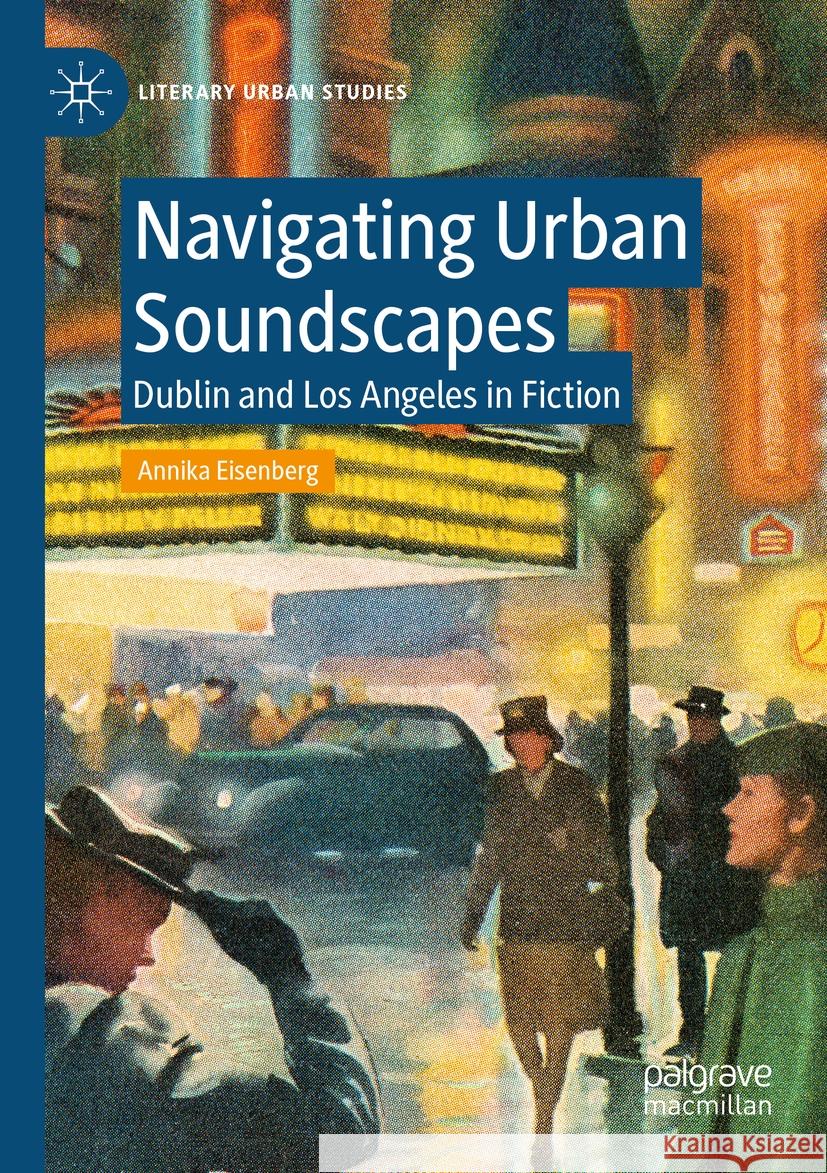 Navigating Urban Soundscapes: Dublin and Los Angeles in Fiction Annika Eisenberg 9783031167362 Palgrave MacMillan - książka