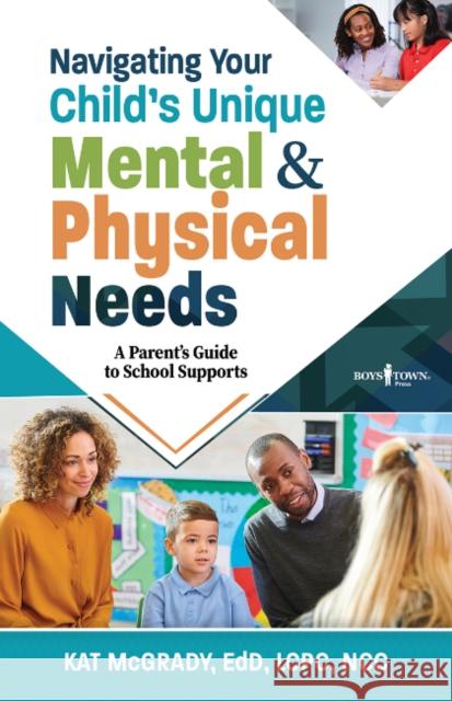 Navigating Your Child's Unique Mental & Physical Needs: A Parent's Guide to School Supports Kat McGrady, Ed D Lcpc Ncc 9798889070221 Boys Town Press - książka