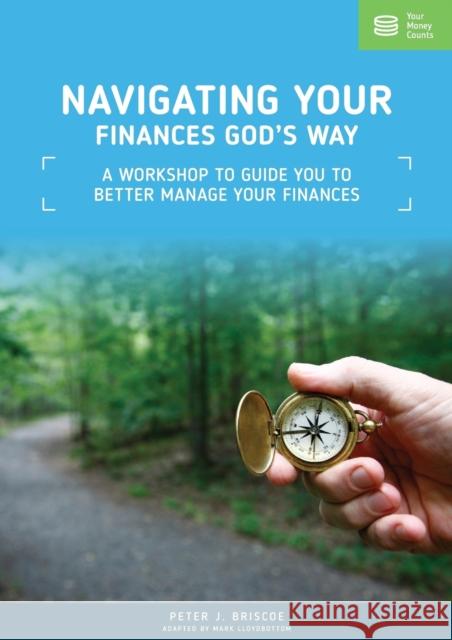 Navigating Your Finances God's Way: A Workshop to Guide You to Better Manage Your Finances Peter J. Briscoe Mark Lloydbottom 9781908423184 Your Money Counts - książka