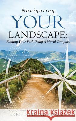 Navigating Your Landscape: Finding Your Path Using a Moral Compass Brenda D Newberry 9781498478090 Xulon Press - książka