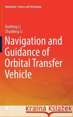 Navigation and Guidance of Orbital Transfer Vehicle Xuefeng Li Chaobing Li 9789811063336 Springer - książka