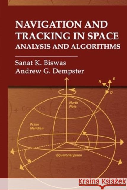 Navigation and Tracking in Space: Analysis and Algorithms Sanat K. Biswas Andrew G. Dempster 9781630819200 Artech House Publishers - książka