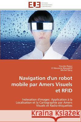 Navigation d'Un Robot Mobile Par Amers Visuels Et Rfid Younes Raoui El Houssine Bouyakhf Michel Devy 9786131592065 Editions Universitaires Europeennes - książka