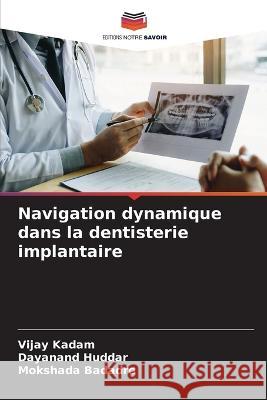 Navigation dynamique dans la dentisterie implantaire Vijay Kadam Dayanand Huddar Mokshada Badadre 9786206000518 Editions Notre Savoir - książka