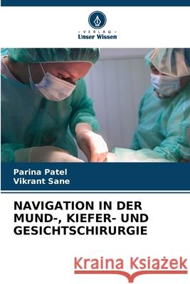 Navigation in Der Mund-, Kiefer- Und Gesichtschirurgie Parina Patel Vikrant Sane 9786207528042 Verlag Unser Wissen - książka