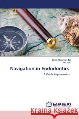 Navigation in Endodontics Shaik Muzammil Taj Asit Vats 9786207841714 LAP Lambert Academic Publishing - książka