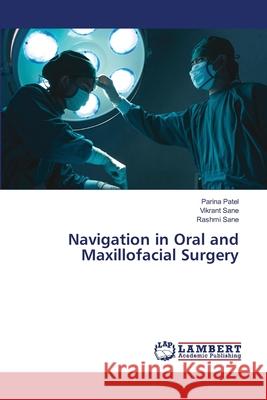 Navigation in Oral and Maxillofacial Surgery Parina Patel Vikrant Sane Rashmi Sane 9786207652013 LAP Lambert Academic Publishing - książka