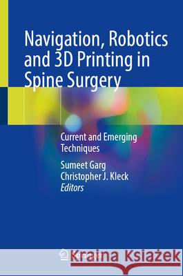 Navigation, Robotics and 3D Printing in Spine Surgery: Current and Emerging Techniques Sumeet Garg Christopher J. Kleck 9783031686771 Springer - książka