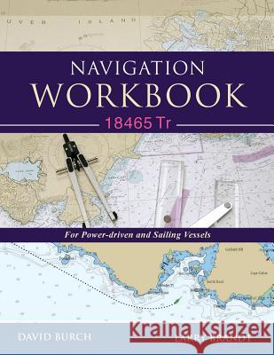 Navigation Workbook 18465 Tr: For Power-Driven and Sailing Vessels David Burch Larry Brandt Tobias Burch 9780914025450 Starpath Publications - książka