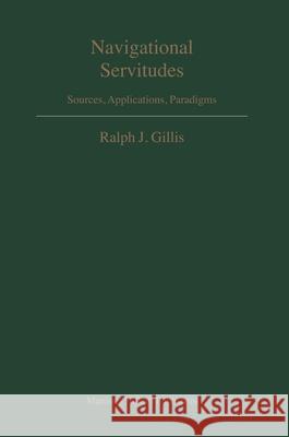 Navigational Servitudes: Sources, Applications, Paradigms Ralph J. Gillis 9789004161559 Hotei Publishing - książka