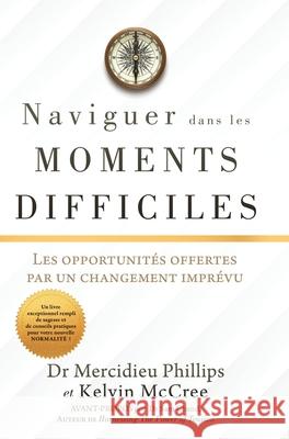 Naviguer Dans Les Moments Difficiles: Les opportunités offertes par un changement imprévu Phillips, Mercidieu 9781662819094 Xulon Press - książka