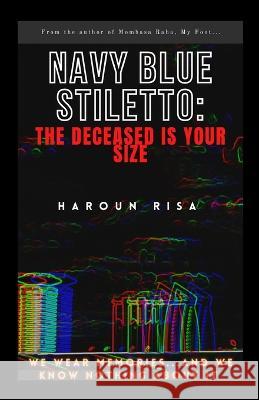 Navy Blue Stiletto: The Deceased Is Your Size Haroun Risa   9798364913036 Independently Published - książka