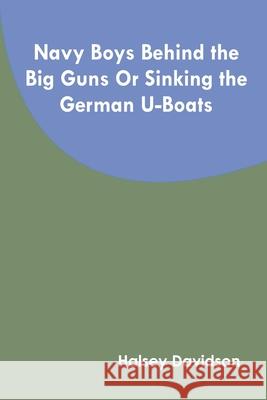 Navy Boys Behind the Big Guns Or Sinking the German U-Boats Halsey Davidson 9789354786679 Zinc Read - książka