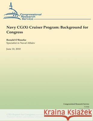 Navy CG(X) Cruiser Program: Background for Congress Ronald O'Rourke 9781490518619 Createspace - książka