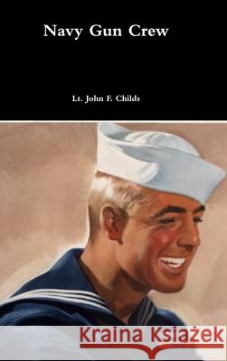 Navy Gun Crew Lt. John F. Childs 9780359939138 Lulu.com - książka