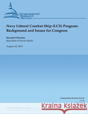 Navy Littoral Combat Ship (LCS) Program: Background and Issues for Congress O'Rourke, Ronald 9781490518848 Createspace - książka