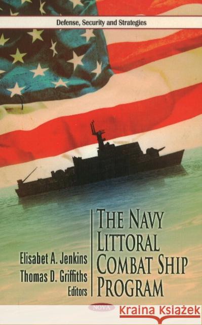Navy Littoral Combat Ship Program Elisabet A Jenkins, Thomas D Griffiths 9781613241066 Nova Science Publishers Inc - książka