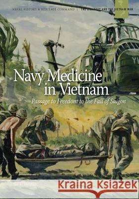 Navy Medicine in Vietnam: Passage to Freedom to the Fall of Saigon Department of the Navy Jan K. Herman Edward J. Marolda 9781494258856 Createspace - książka