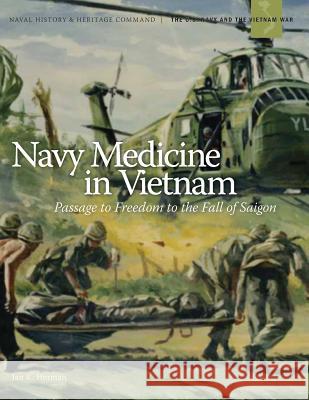 Navy Medicine in Vietnam: Passage to Freedom to the Fall of Saigon` Jan K. Herman 9781782663492 Military Bookshop - książka