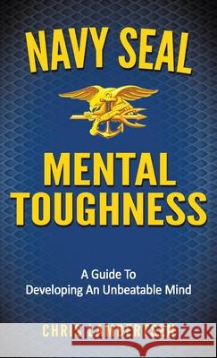 Navy SEAL Mental Toughness: A Guide To Developing An Unbeatable Mind Chris Lambertsen 9781087898926 Independently Published - książka