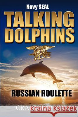 Navy SEAL TALKING DOLPHINS: Russian Roulette Marley, Craig 9781974207596 Createspace Independent Publishing Platform - książka