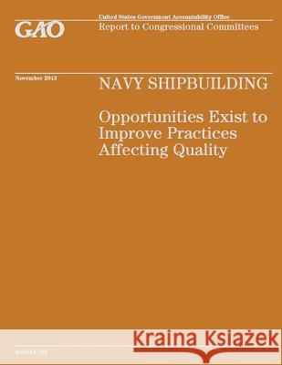 Navy Shipbuilding: Opportunities Exist to Improve Practices Affecting Quality U. S. Government Accountability Office 9781502986337 Createspace - książka