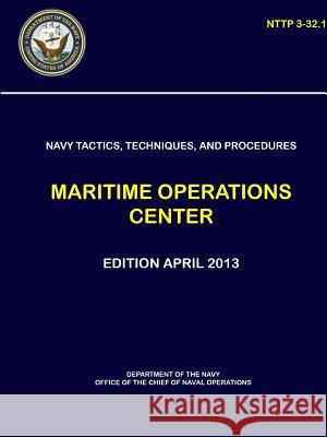 Navy Tactics, Techniques, and Procedures - Maritime Operations Center (NTTP 3-32.1) Department Of the Navy 9780359236190 Lulu.com - książka