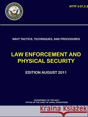 Navy Tactics, Techniques, and Procedures: Law Enforcement and Physical Security (NTTP 3-07.2.3) Navy, Department Of the 9780359234011 Lulu.com - książka