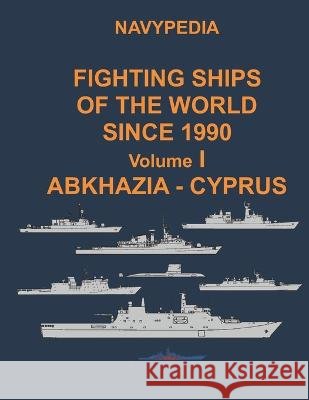 Navypedia. Fighting ships of the world since 1990. Volume I Abkhazia - Cyprus Alexander Pavlov Ivan Gogin  9798841121237 Independently Published - książka