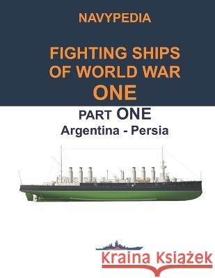 Navypedia. Fighting ships of World War One. Part One. Argentina - Persia. Sergey Balakin Ivan Gogin  9798814260772 Independently Published - książka